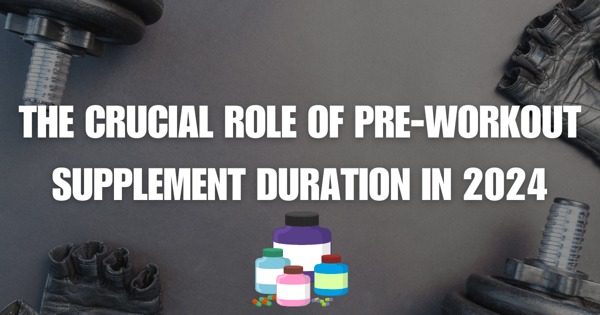 Pre-Workout Supplement Duration in 2024